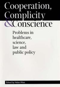 Cover image for Cooperation, Complicity and Conscience: Problems in Healthcare, Science, Law and Public Policy