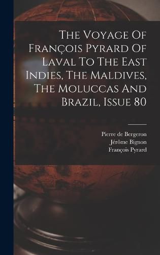 The Voyage Of Francois Pyrard Of Laval To The East Indies, The Maldives, The Moluccas And Brazil, Issue 80