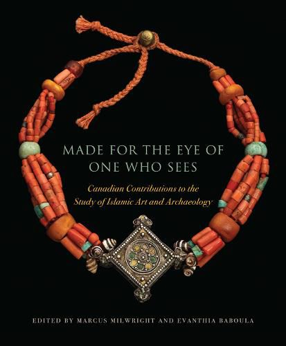 Cover image for Made for the Eye of One Who Sees: Canadian Contributions to the Study of Islamic Art and Archaeology