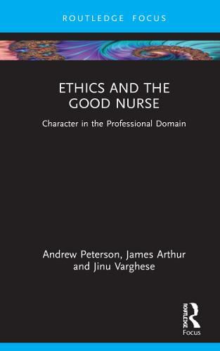 Cover image for Ethics and the Good Nurse: Character in the Professional Domain