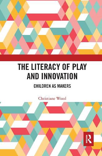 Cover image for The Literacy of Play and Innovation: Children as Makers