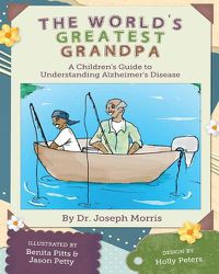 Cover image for The World's Greatest Grandpa: A Children's Guide to Understanding Alzheimer's Disease