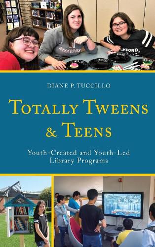 Cover image for Totally Tweens and Teens: Youth-Created and Youth-Led Library Programs