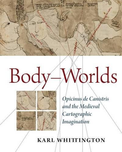 Cover image for Body-Worlds: Opicinus de Canistris and the Medieval Cartographic Imagination