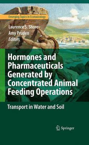 Cover image for Hormones and Pharmaceuticals Generated by Concentrated Animal Feeding Operations: Transport in Water and Soil