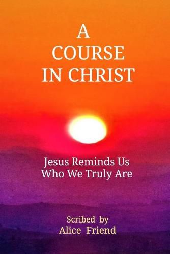 Cover image for A Course in Christ: Jesus Reminds Us Who We Truly Are