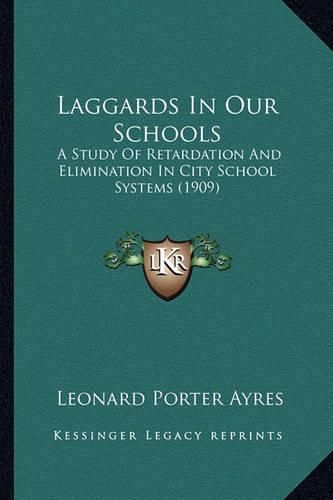 Cover image for Laggards in Our Schools: A Study of Retardation and Elimination in City School Systems (1909)