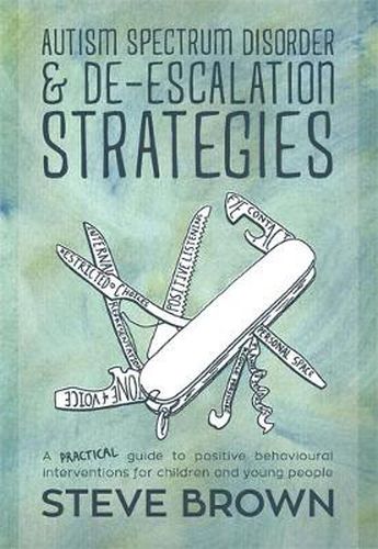 Cover image for Autism Spectrum Disorder and De-escalation Strategies: A practical guide to positive behavioural interventions for children and young people