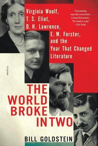 Cover image for The World Broke in Two: Virginia Woolf, T. S. Eliot, D. H. Lawrence, E. M. Forster, and the Year That Changed Literature