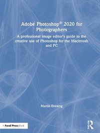 Cover image for Adobe Photoshop 2020 for Photographers: A professional image editor's guide to the creative use of Photoshop for the Macintosh and PC