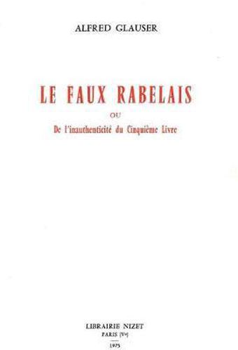 Le Faux Rabelais: Ou l'Inauthenticite Du Cinquieme Livre