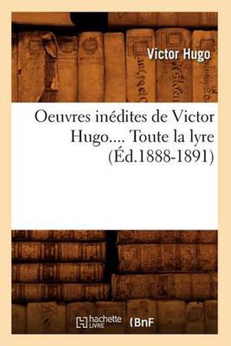 Oeuvres Inedites de Victor Hugo. Toute La Lyre. Tome I (Ed.1888-1891)