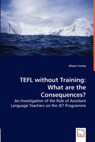 Cover image for TEFL without Training: What are the Consequences? - An Investigation of the Role of Assistant Language Teachers on the JET Programme