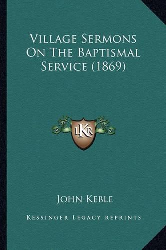 Cover image for Village Sermons on the Baptismal Service (1869)