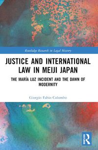 Cover image for Justice and International Law in Meiji Japan