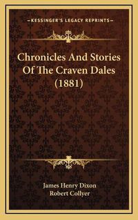 Cover image for Chronicles and Stories of the Craven Dales (1881)