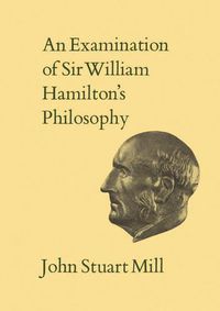 Cover image for An Examination of Sir William Hamilton's Philosophy