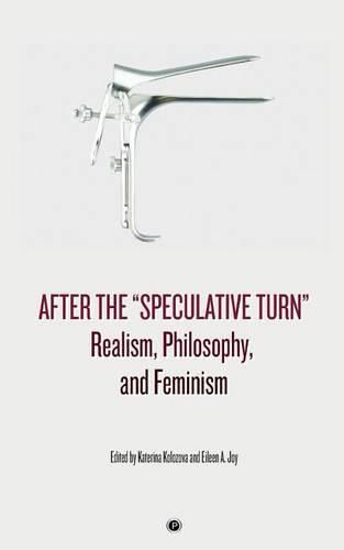 Cover image for After the  Speculative Turn: Realism, Philosophy, and Feminism