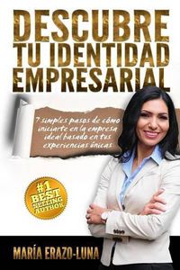 Cover image for Descubre Tu Identidad Empresarial: 7 simples pasos de como iniciarte en la empresa ideal pasado en tu pasion y experiencias unicas