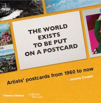 Cover image for The World Exists to be Put on a Postcard: Artists' Postcards from 1960 to Now