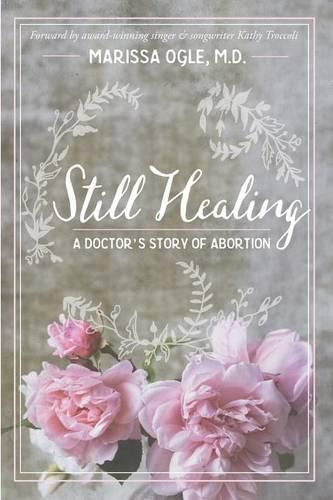 Cover image for Still Healing: A Doctor's Story of Abortion
