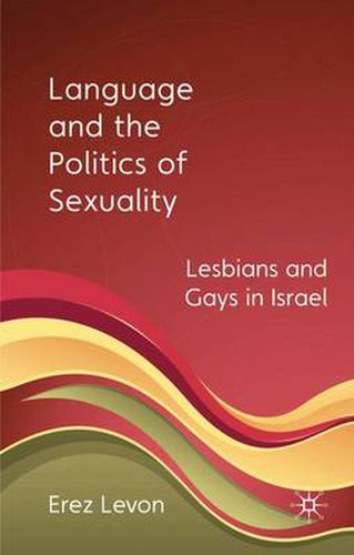 Cover image for Language and the Politics of Sexuality: Lesbians and Gays in Israel