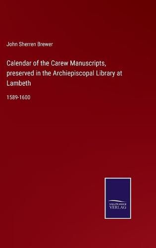 Calendar of the Carew Manuscripts, preserved in the Archiepiscopal Library at Lambeth: 1589-1600