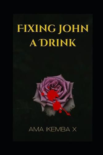 Cover image for Fixing John A Drink: Interracial, abuse, sexual exploitation, women, girls, broken homes, Survival.