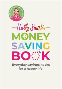 Cover image for Holly Smith's Money Saving Book: Simple savings hacks for a happy life