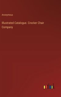 Cover image for Illustrated Catalogue. Crocker Chair Company