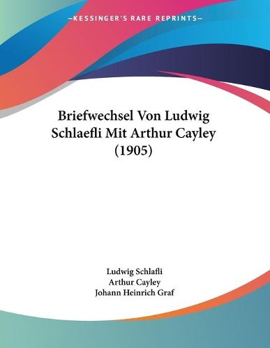 Cover image for Briefwechsel Von Ludwig Schlaefli Mit Arthur Cayley (1905)