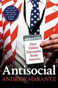 Cover image for Antisocial: How Online Extremists Broke America