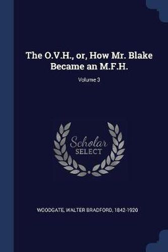 Cover image for The O.V.H., Or, How Mr. Blake Became an M.F.H.; Volume 3