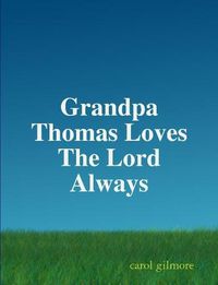 Cover image for Grandpa Thomas Loves The Lord Always