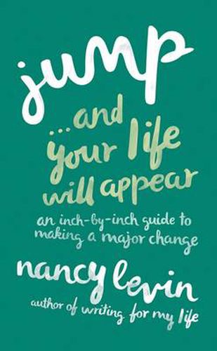 Cover image for Jump...And Your Life Will Appear: An Inch-by-Inch Guide to Making a Major Change