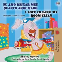 Cover image for I Love to Keep My Room Clean (Portuguese English Bilingual Book - Brazilian)