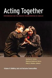 Cover image for Acting Together II: Performance and the Creative Transformation of Conflict: Building Just and Inclusive Communities