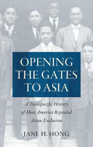 Cover image for Opening the Gates to Asia: A Transpacific History of How America Repealed Asian Exclusion