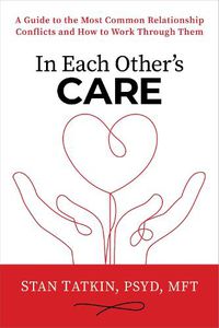 Cover image for In Each Other's Care: A Guide to the Most Common Relationship Conflicts and How to Work Through Them