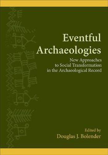 Cover image for Eventful Archaeologies: New Approaches to Social Transformation in the Archaeological Record