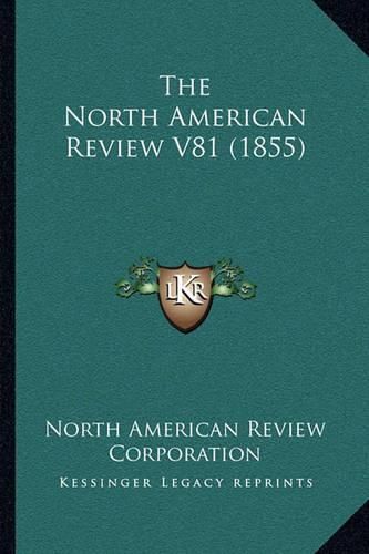 Cover image for The North American Review V81 (1855)