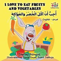 Cover image for I Love to Eat Fruits and Vegetables: English Arabic