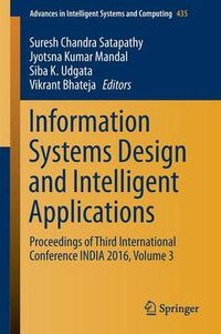 Cover image for Information Systems Design and Intelligent Applications: Proceedings of Third International Conference INDIA 2016, Volume 3