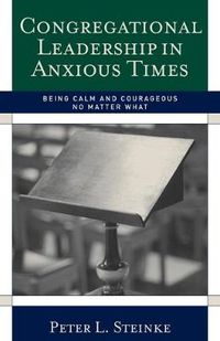 Cover image for Congregational Leadership in Anxious Times: Being Calm and Courageous No Matter What