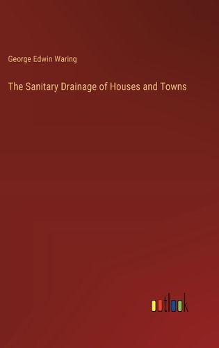 The Sanitary Drainage of Houses and Towns