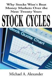 Cover image for Stock Cycles: Why Stocks Won't Beat Money Markets Over the Next Twenty Years