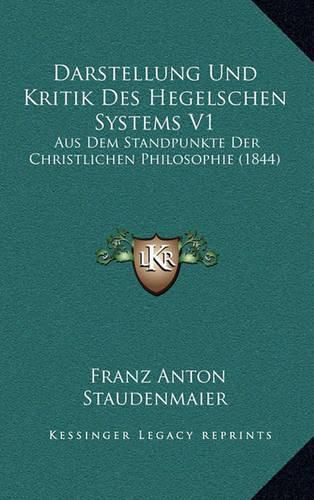 Cover image for Darstellung Und Kritik Des Hegelschen Systems V1: Aus Dem Standpunkte Der Christlichen Philosophie (1844)