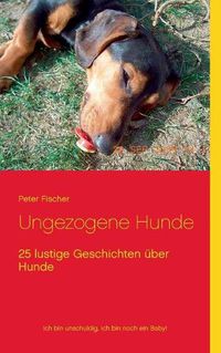 Cover image for Ungezogene Hunde: 25 lustige Geschichten uber Hunde