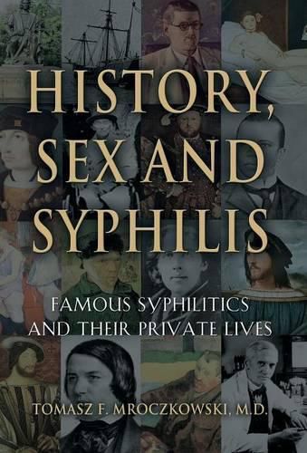 Cover image for History, Sex and Syphilis: Famous Syphilitics and Their Private Lives