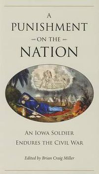 Cover image for A Punishment on the Nation: An Iowa Soldier Endures the Civil War